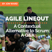 Agile Lineout — A Contextual Alternative to Scrum: A Q&A