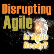 Disrupting Agile