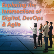 Exploring the Intersections of Digital, DevOps & Agile
