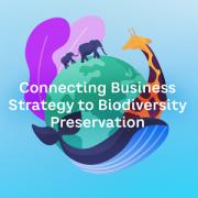 Connecting Business Strategy to Biodiversity Preservation